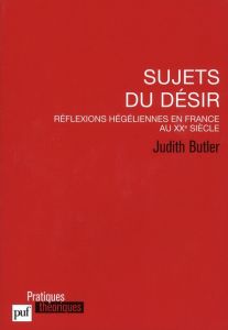 Sujets du désir. Réflexions hégéliennes en France au XXe siècle - Butler Judith - Sabot Philippe