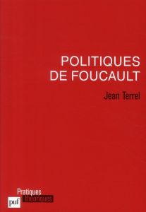 Politiques de Foucault - Terrel Jean