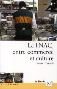 La Fnac, entre commerce et culture. Parcours d'entreprise, parcours d'employés - Chabault Vincent - Fridenson Patrick