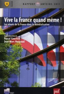 Vive la France quand même ! Les atouts de la France dans la mondialisation - Gauchon Pascal - Huissoud Jean-Marc