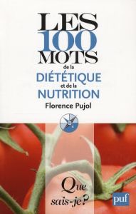 Les 100 mots de la diététique et de la nutrition - Pujol Florence