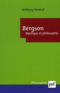Bergson, Mystique et philosophie - Feneuil Anthony