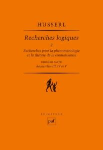 Recherches logiques. Tome 2, Recherches pour la phénoménologie et la théorie de la connaissance, 2e - Husserl Edmund - Élie Hubert - Kelkel Arion Lothar