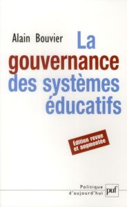 La gouvernance des systèmes éducatifs. 2e édition revue et augmentée - Bouvier Alain