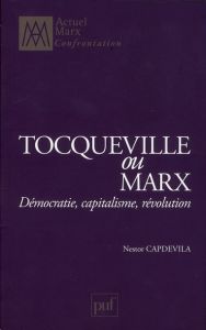 Tocqueville ou Marx. Démocratie, capitalisme, révolution - Capdevila Nestor