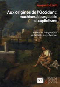 Aux origines de l'Occident : machines, bourgoisie et capitalisme - Forti Augusto - Gros François - Ferrarotti Franco