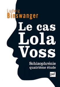 Le cas Lola Voss. Schizophrénie - Quatrième étude - Binswanger Ludwig - Veysset Philippe