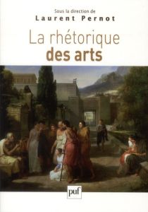 La rhétorique des arts - Pernot Laurent