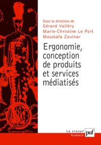 Ergonomie et conception de produit et de services médiatisés - Valléry Gérard - Le Port Marie-Christine - Zouinar