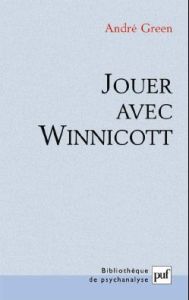Jouer avec Winnicott - Green André - Lussier Martine - François-Poncet Cl