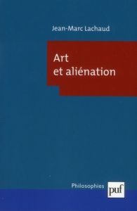 Art et aliénation - Lachaud Jean-Marc