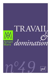 Actuel Marx N° 49, Premier semestre 2011 : Travail & domination - Prigent Michel