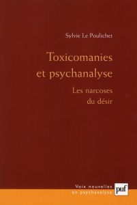 Toxicomanies et psychanalyse. Les narcoses du désir, 3e édition - Le Poulichet Sylvie