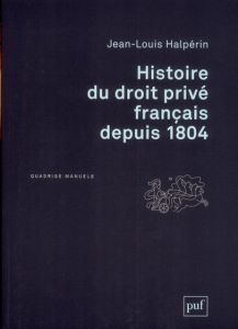 Histoire du droit privé français depuis 1804. 2e édition - Halpérin Jean-Louis