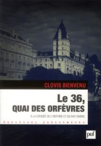 Le 36, quai des Orfèvres. A la croisée de l'histoire et du fait divers - Bienvenu Clovis - Berlière Jean-Marc