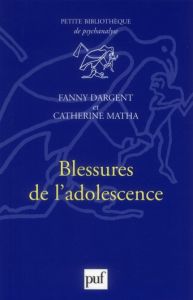 Blessures de l'adolescence - Dargent Fanny - Matha Catherine