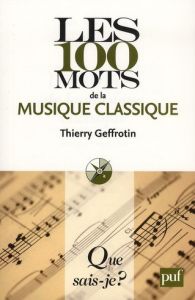 Les 100 mots de la musique classique - Geffrotin Thierry