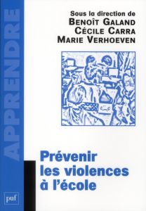 Prévenir les violences à l'école - Galand Benoît - Carra Cécile - Verhoeven Marie