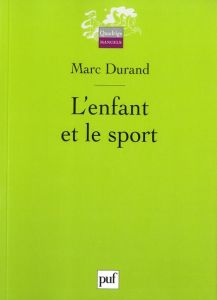 L'enfant et le sport . 2e édition - Durand Marc