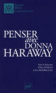 Penser avec Donna Haraway - Dorlin Elsa - Rodriguez Eva