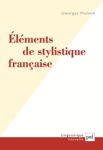 Eléments de stylistique française - Molinié Georges