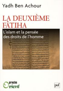 La deuxième Fatiha. L'Islam et la pensée des droits de l'homme - Ben Achour Yadh