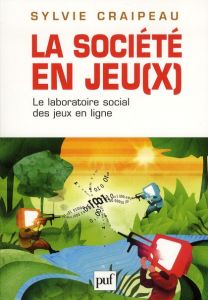 La société en jeu(x). Le laboratoire social des jeux en ligne - Craipeau Sylvie