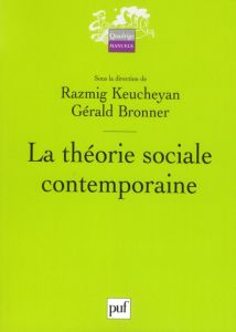 La théorie sociale contemporaine - Bronner Gérald - Keucheyan Razmig