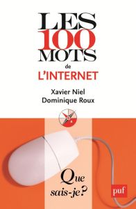 Les 100 mots de l'Internet. 3e édition - Niel Xavier - Roux Dominique