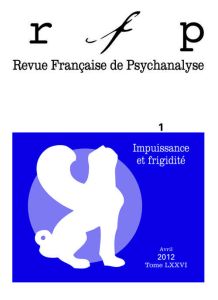 Revue Française de Psychanalyse Tome 76 N° 1, Avril 2012 : Impuissance et frigidité - Bourdellon Geneviève - Bournova Klio - Lechartier-
