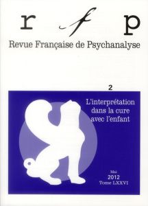 Revue Française de Psychanalyse Tome 76 N° 2, Mai 2012 : L'interprétation dans la cure avec l'enfant - Ithier Béatrice - Passone Sesto Marcello - Martin
