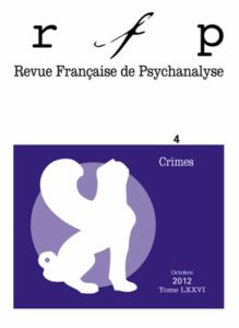 Revue Française de Psychanalyse Tome 76 N° 4, Octobre 2012 : Crimes - Bertrand Michèle - Papageorgiou Marina - Coblence
