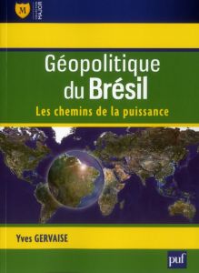Géopolitique du Brésil. Les chemins de la puissance - Gervaise Yves
