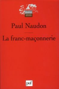 La franc-maçonnerie - Naudon Paul