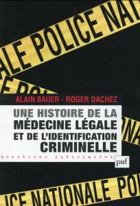 Une histoire de la médecine légale et de l'identification criminelle - Bauer Alain - Dachez Roger - Hériot Franck - Briss