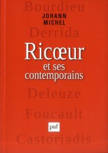 Ricoeur et ses contemporains. Bourdieu, Derrida, Deleuze, Foucualt, Castoriadis - Michel Johann