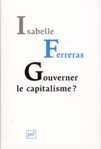Gouverner le capitalisme ? Pour le bicamérisme économique - Ferreras Isabelle