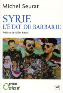 Syrie. L'Etat de barbarie - Seurat Michel - Kepel Gilles - Mongin Olivier