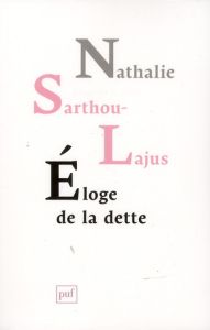 Eloge de la dette - Sarthou-Lajus Nathalie