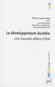 Le développement durable. Une nouvelle affaire d'Etat - Lascoumes Pierre - Bonnaud Laure - Le Bourhis Jean