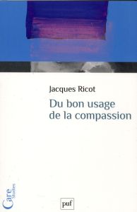 Du bon usage de la compassion - Ricot Jacques