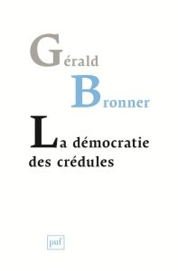 La démocratie des crédules - Bronner Gérald