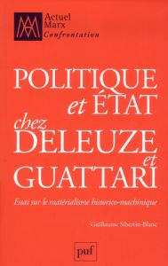 Politique et état chez Deleuze et Guattari. Essai sur le matérialisme historico-machinique - Sibertin-Blanc Guillaume