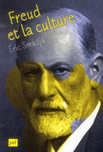 Freud et la culture - Smadja Eric