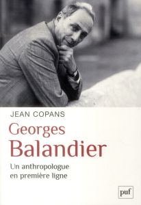 Georges Balandier. Un anthropologue en première ligne - Copans Jean