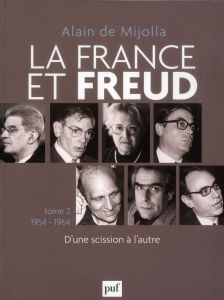 La France et Freud. Tome 2, 1954-1964 : D'une scission à l'autre - Mijolla Alain de