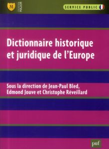 Dictionnaire historique et juridique de l'Europe - Bled Jean-Paul - Jouve Edmond - Réveillard Christo