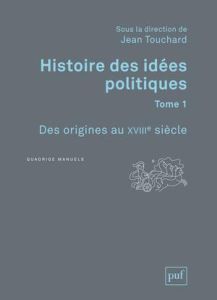 Histoire des idées politiques. Tome 1, Des origines au XVIIIe siècle - Touchard Jean - Bodin Louis - Jeannin Pierre - Lav