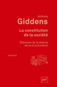 La constitution de la société. Eléments de la théorie de la structuration - Giddens Anthony - Audet Michel - Chazel François