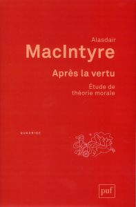 Après la vertu. Etude de théorie morale, 2e édition - MacIntyre Alasdair - Bury Laurent